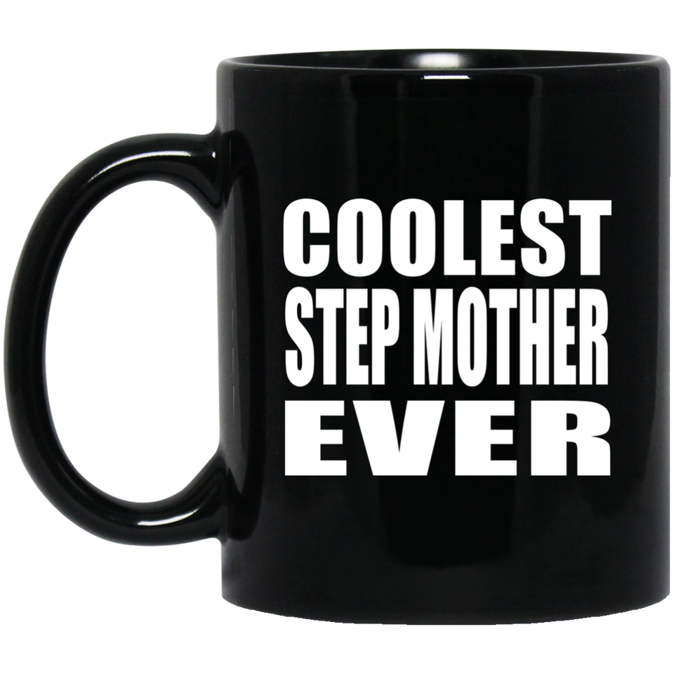 Coolest Step Mother Ever - 11 Oz Coffee Mug Black