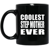 Coolest Step Mother Ever - 11 Oz Coffee Mug Black
