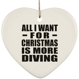 All I Want For Christmas Is More Diving - Heart Ornament