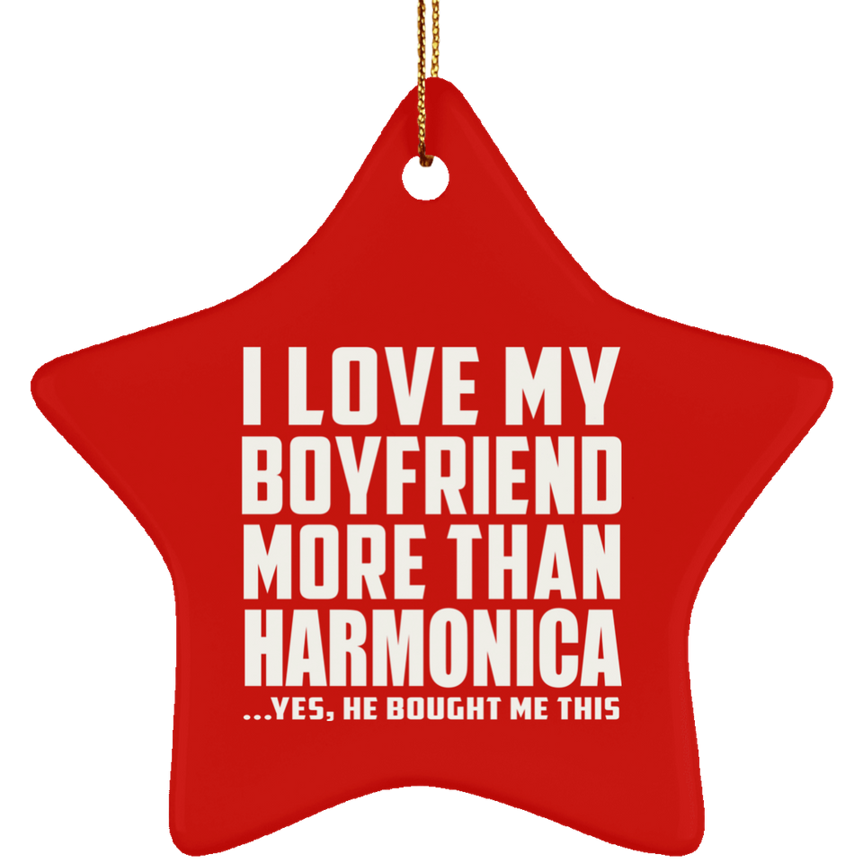 I Love My Boyfriend More Than Harmonica - Star Ornament