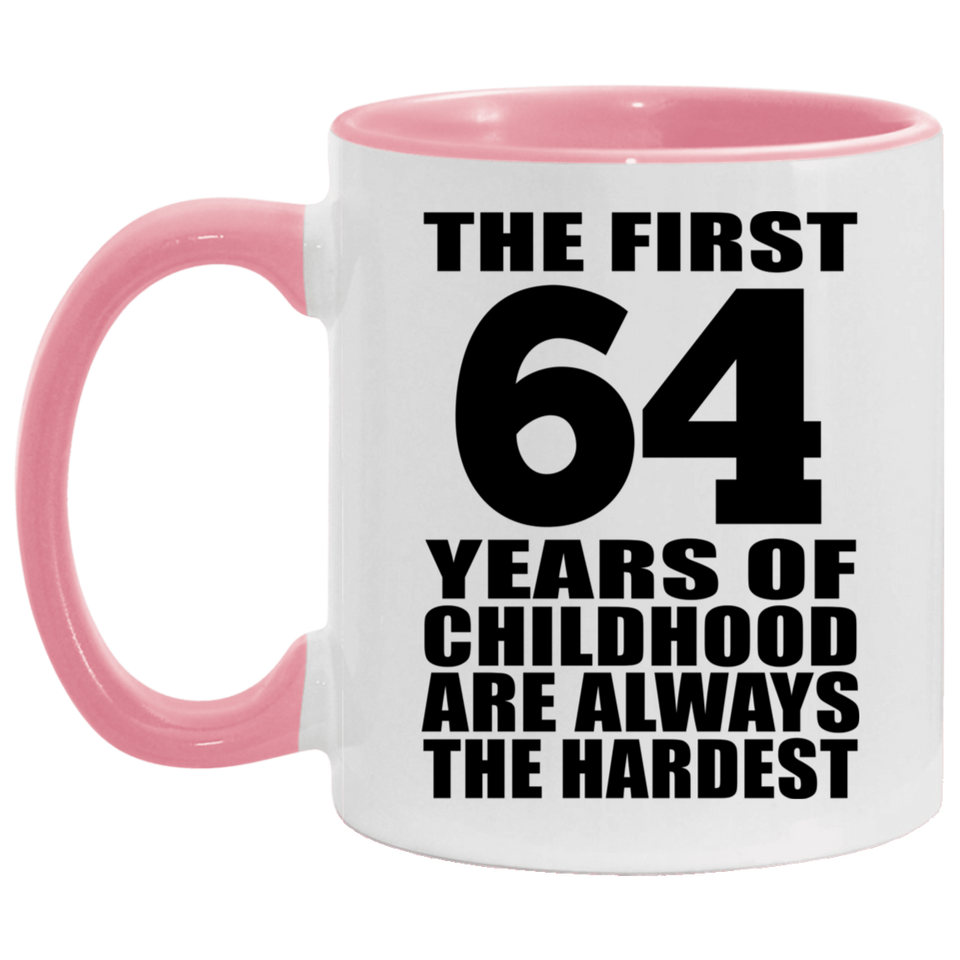 64th Birthday First 64 Years of Childhood Are The Hardest - 11oz Accent Mug Pink