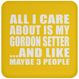 All I Care About Is My Gordon Setter - Drink Coaster