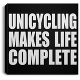 Unicycling Makes Life Complete - Canvas Square