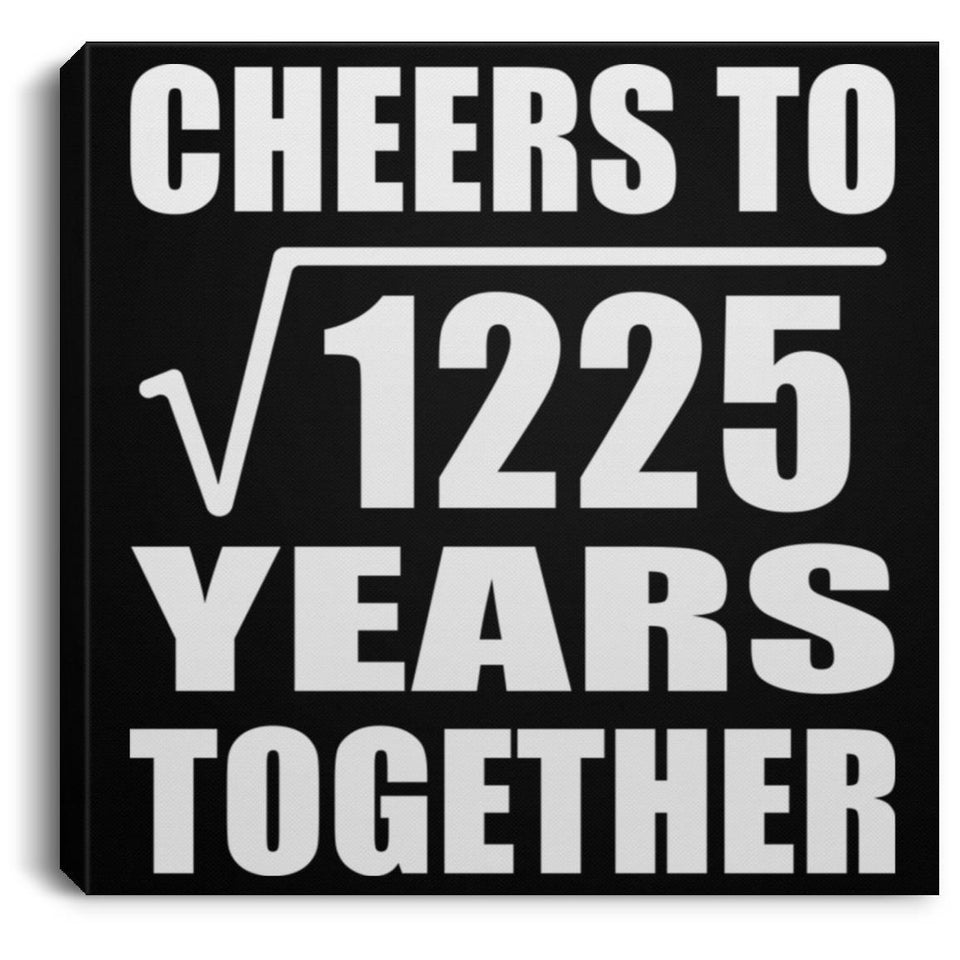 35th Anniversary Cheers To Square Root of 1225 Years Together - Canvas Square