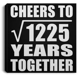 35th Anniversary Cheers To Square Root of 1225 Years Together - Canvas Square