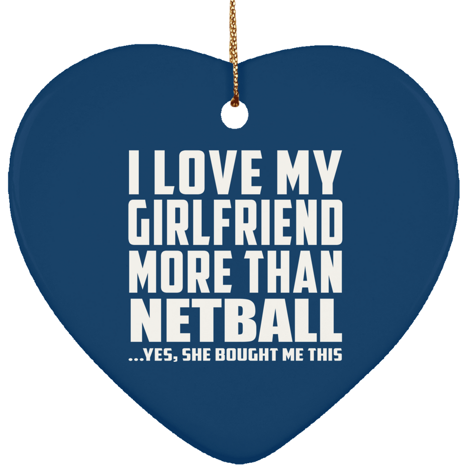 I Love My Girlfriend More Than Netball - Heart Ornament