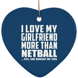 I Love My Girlfriend More Than Netball - Heart Ornament