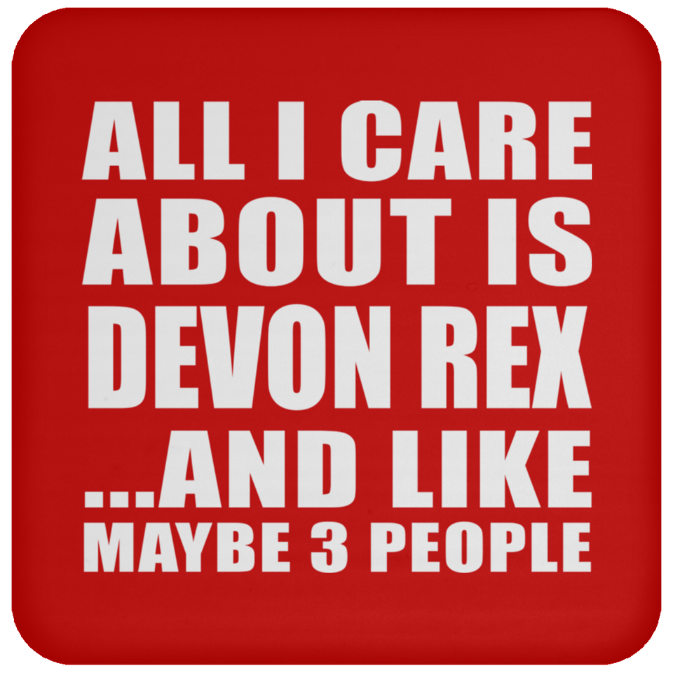 All I Care About Is Devon Rex - Drink Coaster