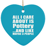 All I Care About Is Pottery - Heart Ornament