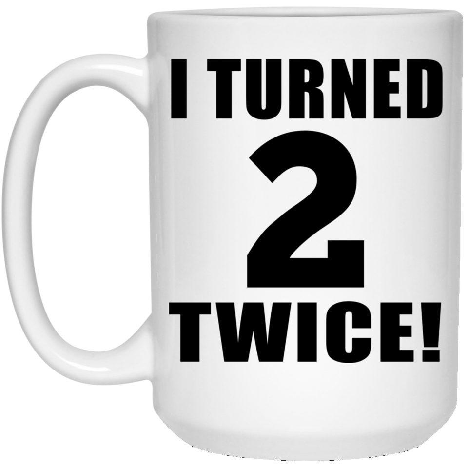 4th Birthday I Turned 2 Twice - 15oz Coffee Mug