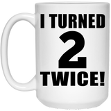 4th Birthday I Turned 2 Twice - 15oz Coffee Mug