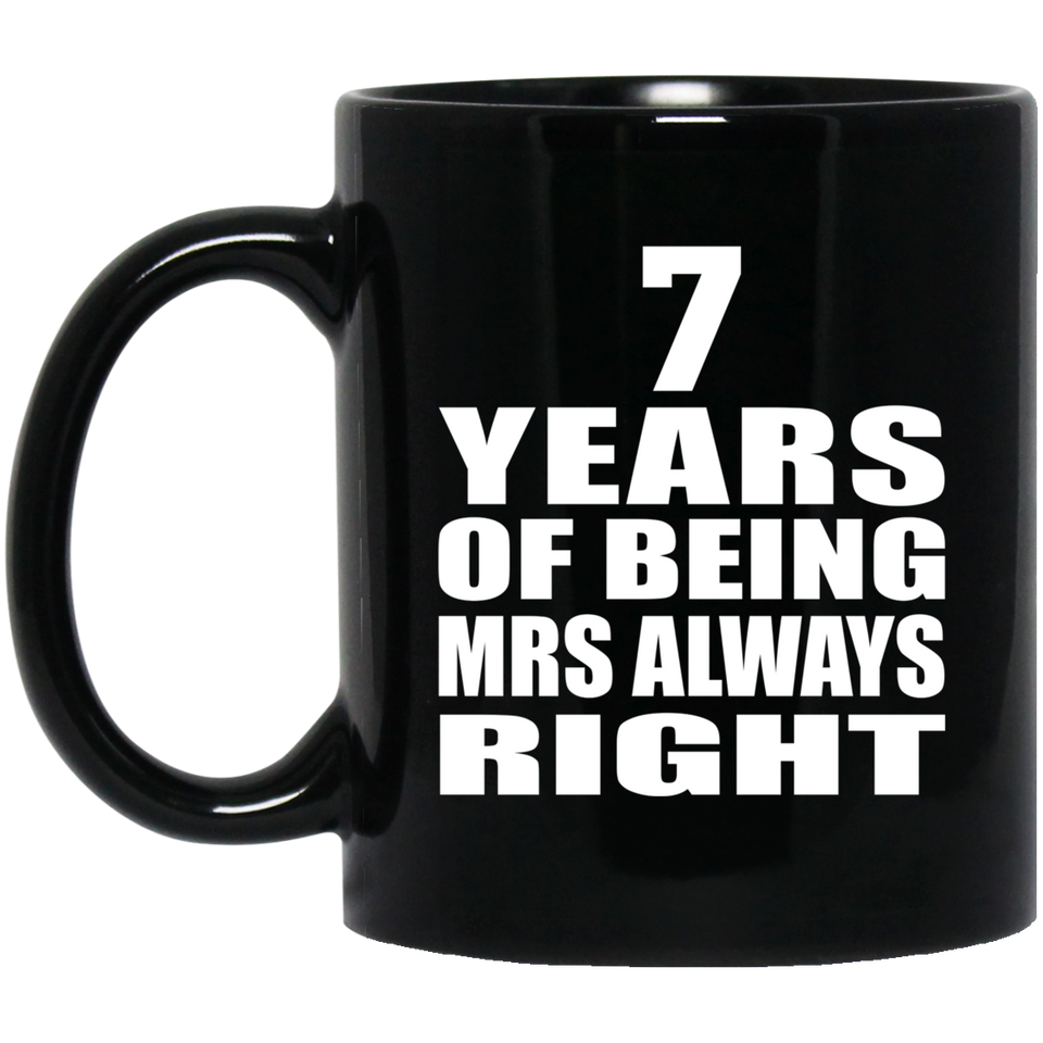 7th Anniversary 7 Years of Being Mrs Always Right - 11oz Coffee Mug Black