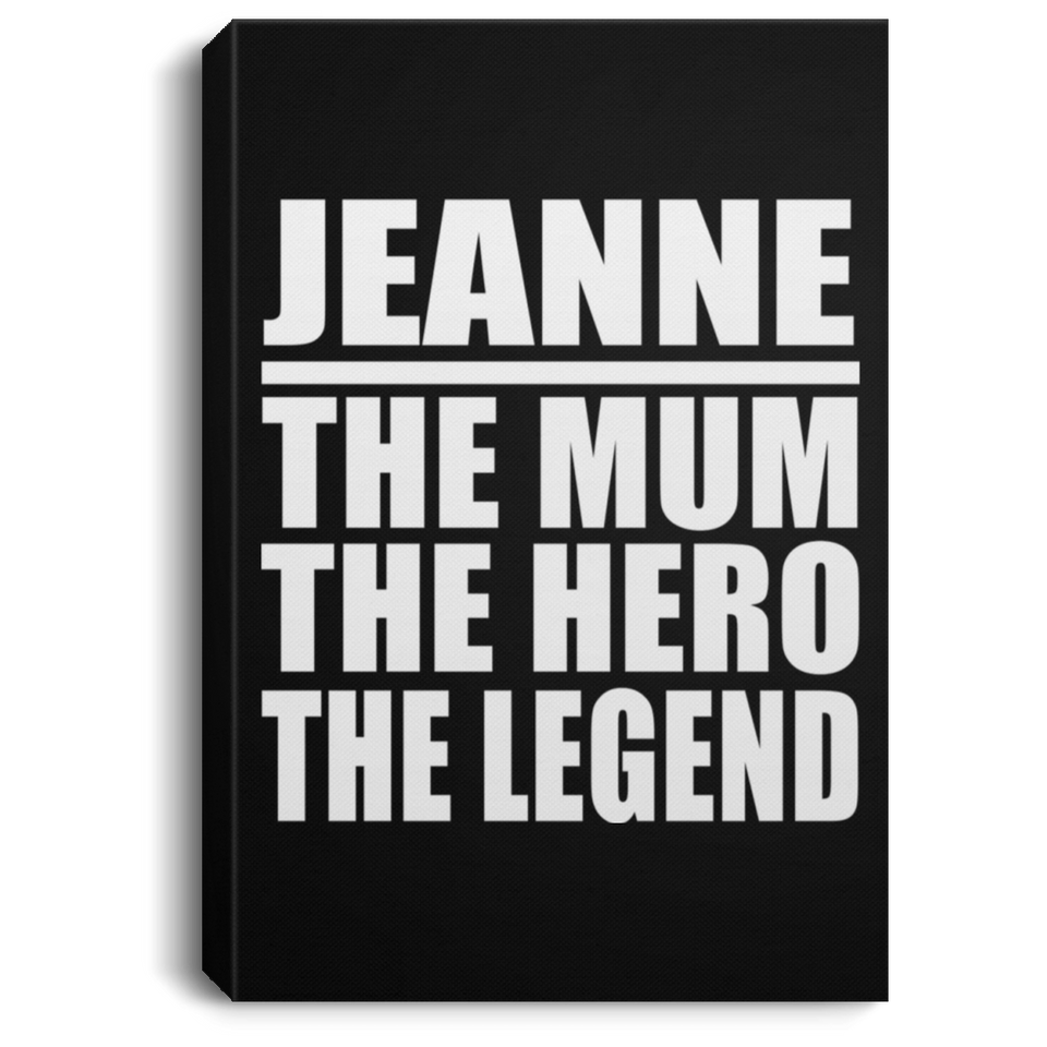 Jeanne The Mum The Hero The Legend - Canvas Portrait