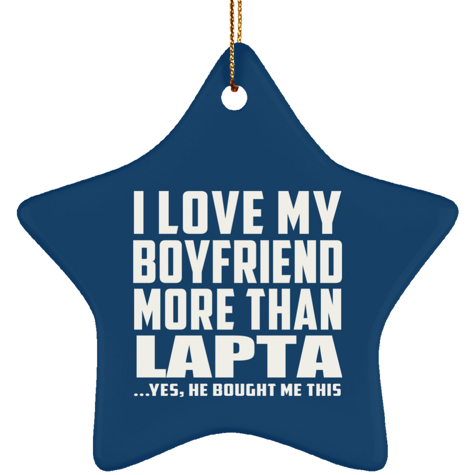 I Love My Boyfriend More Than Lapta - Star Ornament