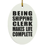Being Shipping Clerk Makes Life Complete - Oval Ornament