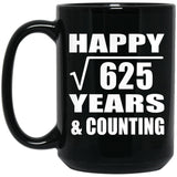 Happy 25th Anniversary Square Root of 625 Years & Counting - 15oz Coffee Mug Black