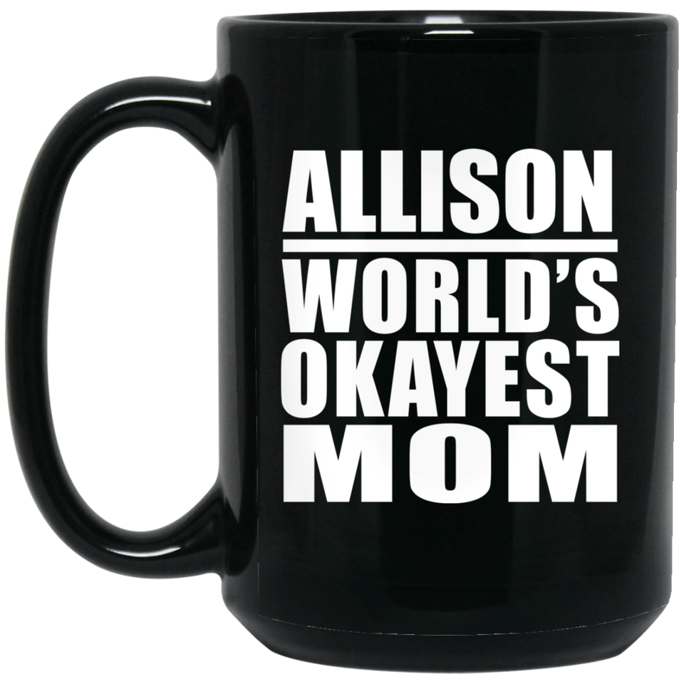 Allison World's Okayest Mom - 15 Oz Coffee Mug Black