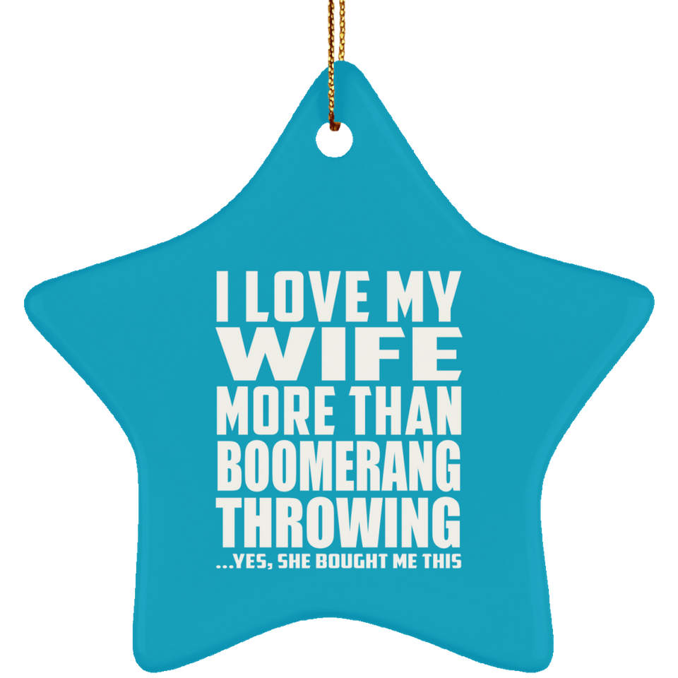 I Love My Wife More Than Boomerang Throwing - Star Ornament