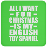 All I Want For Christmas Is My English Toy Spaniel - Coaster