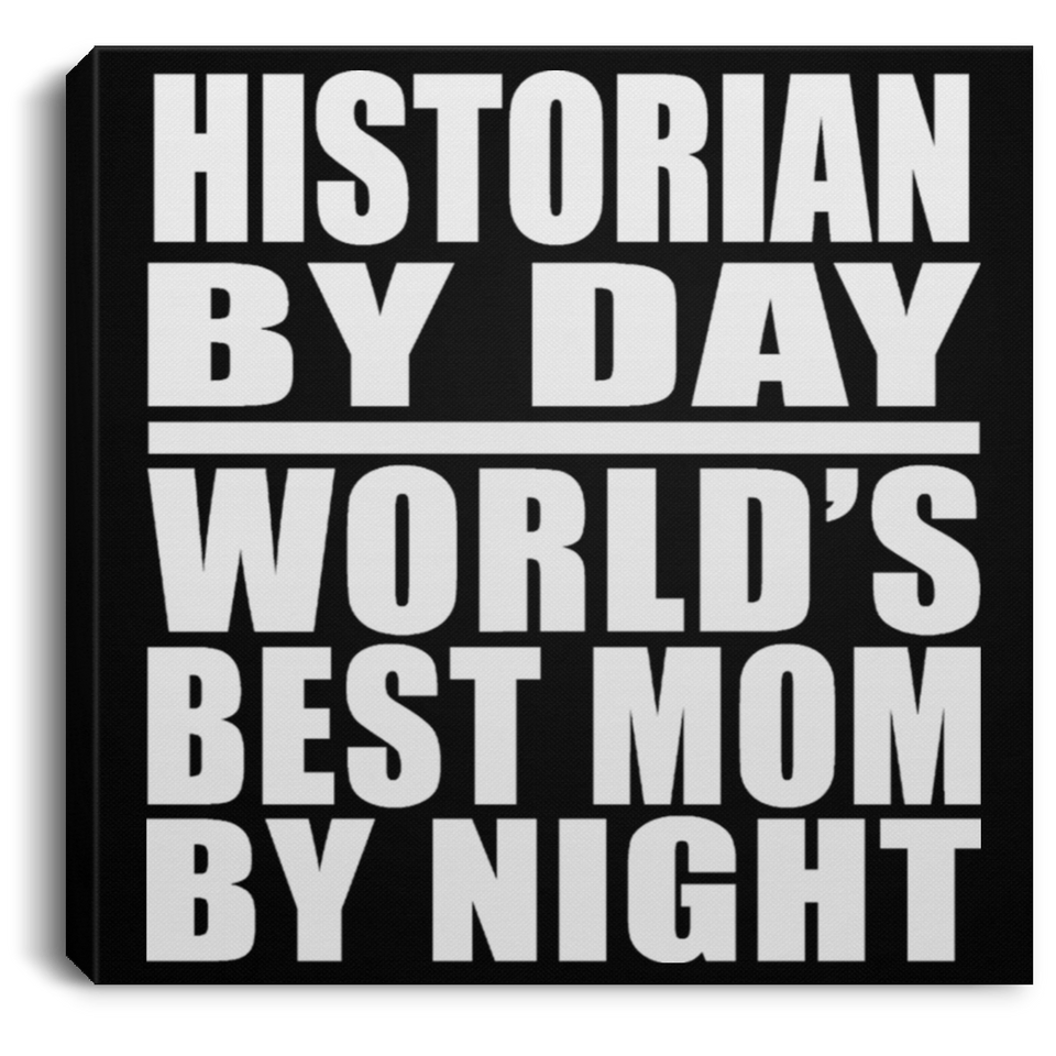 Historian By Day World's Best Mom By Night - Canvas Square