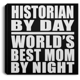 Historian By Day World's Best Mom By Night - Canvas Square