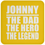 Johnny The Dad The Hero The Legend - Drink Coaster