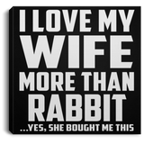 I Love My Wife More Than Rabbit - Canvas Square