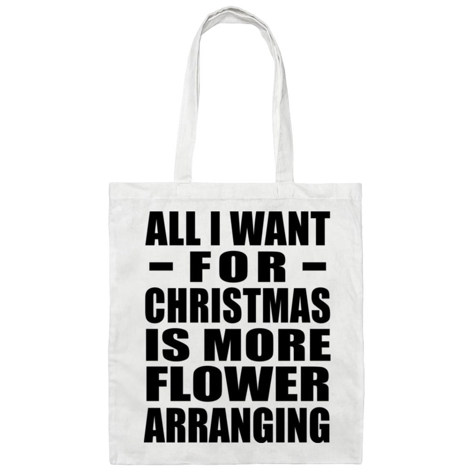 All I Want For Christmas Is More Flower Arranging - Tote Bag White