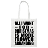 All I Want For Christmas Is More Flower Arranging - Tote Bag White