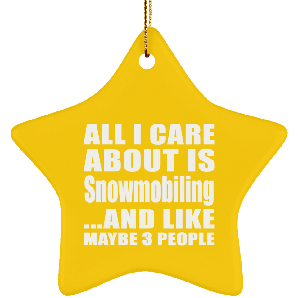 All I Care About Is Snowmobiling - Star Ornament