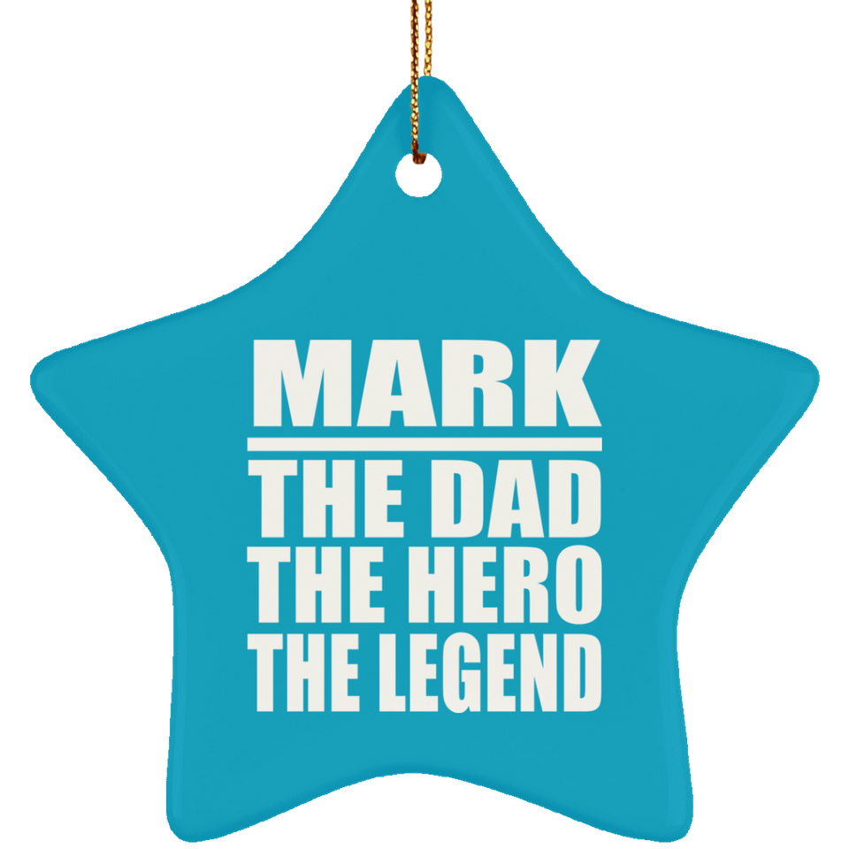 Mark The Dad The Hero The Legend - Star Ornament
