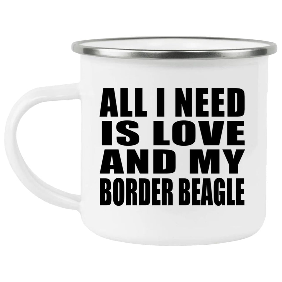 All I Need Is Love And My Border Beagle - 12oz Camping Mug