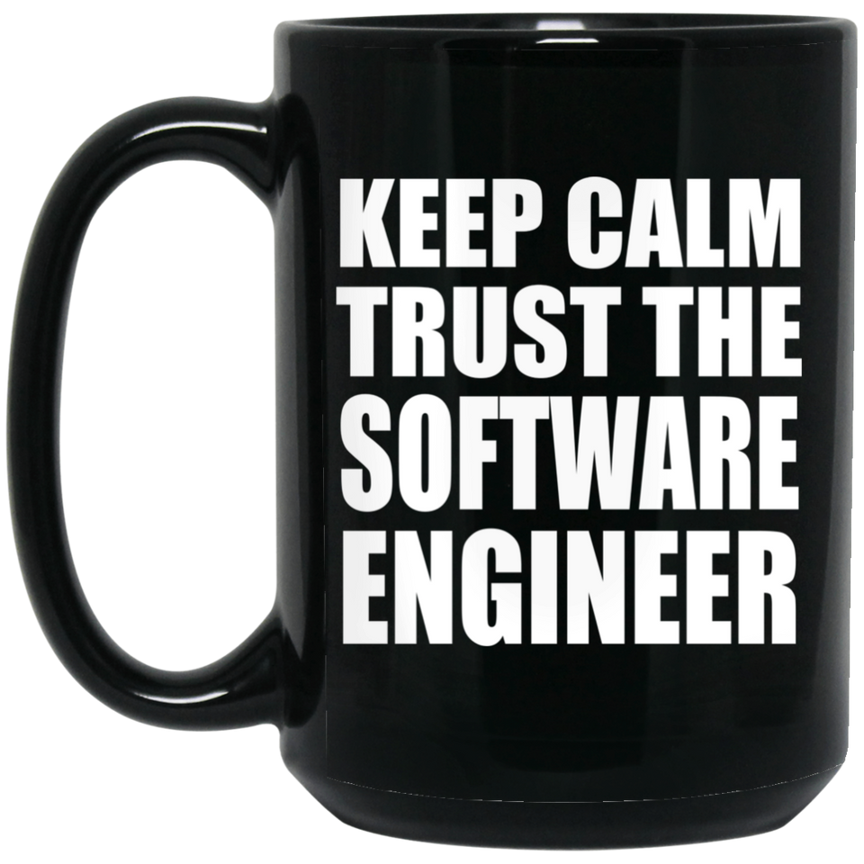 Keep Calm and Trust The Software Engineer - 15oz Coffee Mug Black