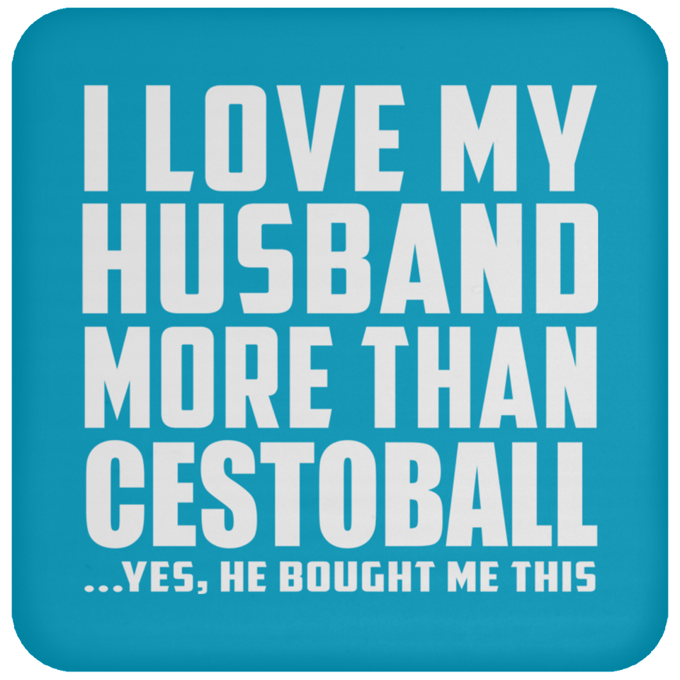 I Love My Husband More Than Cestoball - Drink Coaster