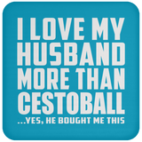 I Love My Husband More Than Cestoball - Drink Coaster