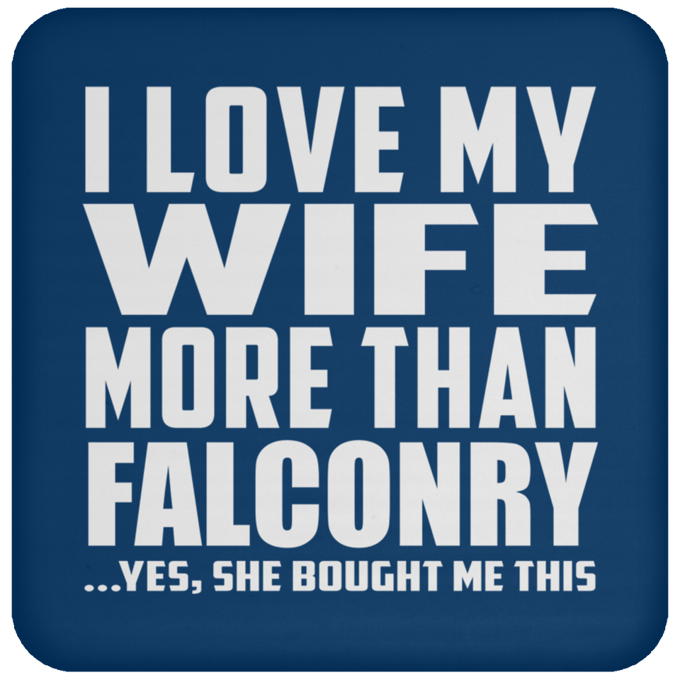 I Love My Wife More Than Falconry - Drink Coaster