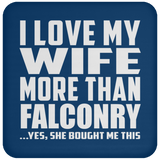 I Love My Wife More Than Falconry - Drink Coaster