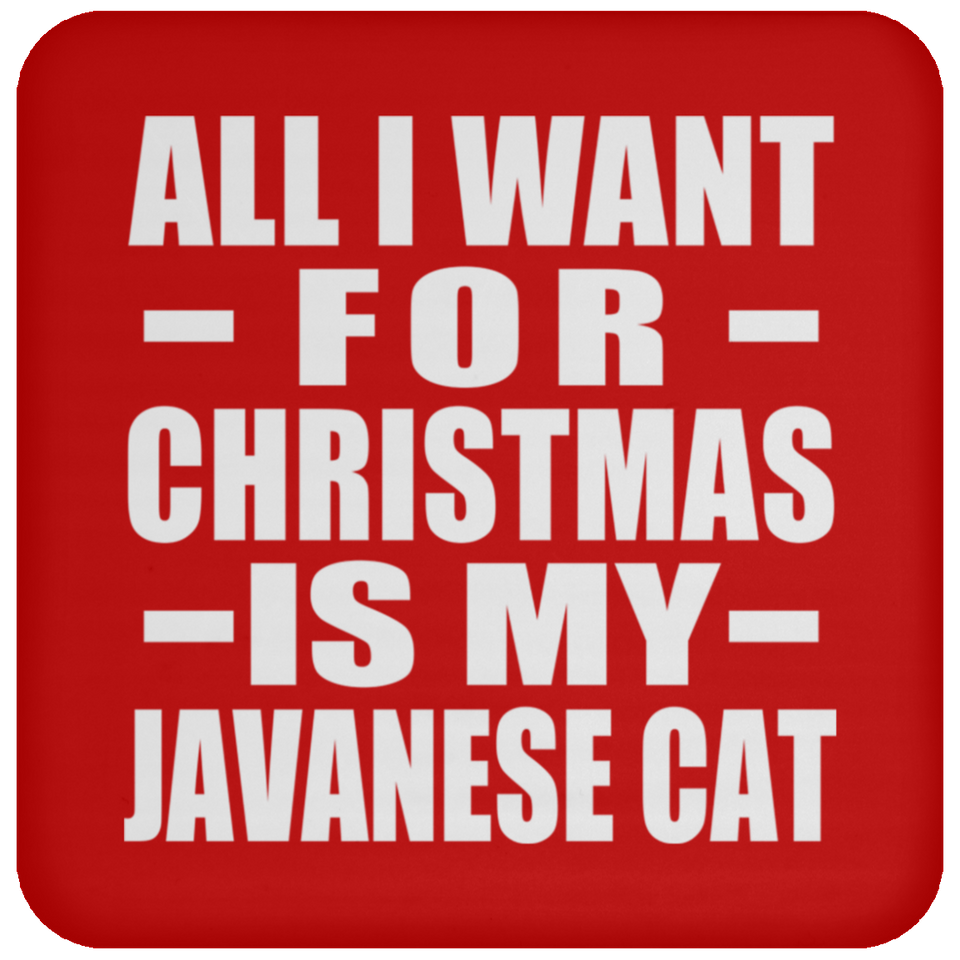 All I Want For Christmas Is My Javanese Cat - Coaster