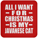 All I Want For Christmas Is My Javanese Cat - Coaster