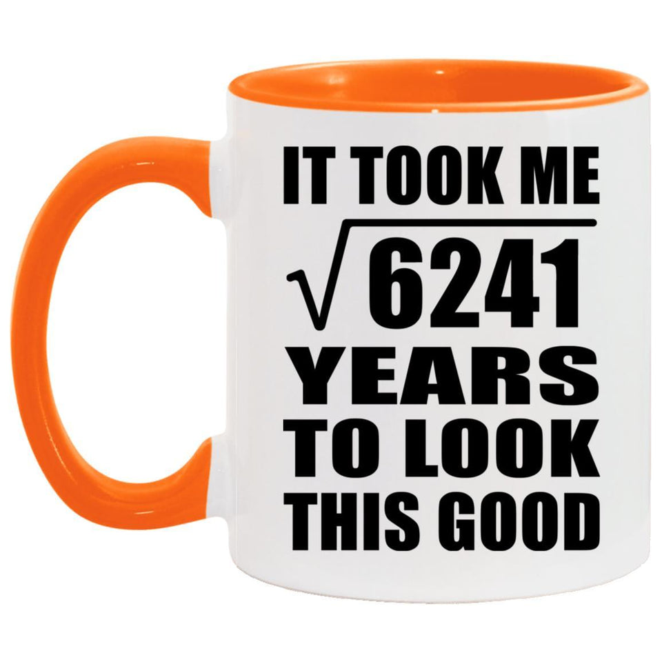 79th Birthday Took Square Root of 6241 Years To Look Good - 11oz Accent Mug Orange