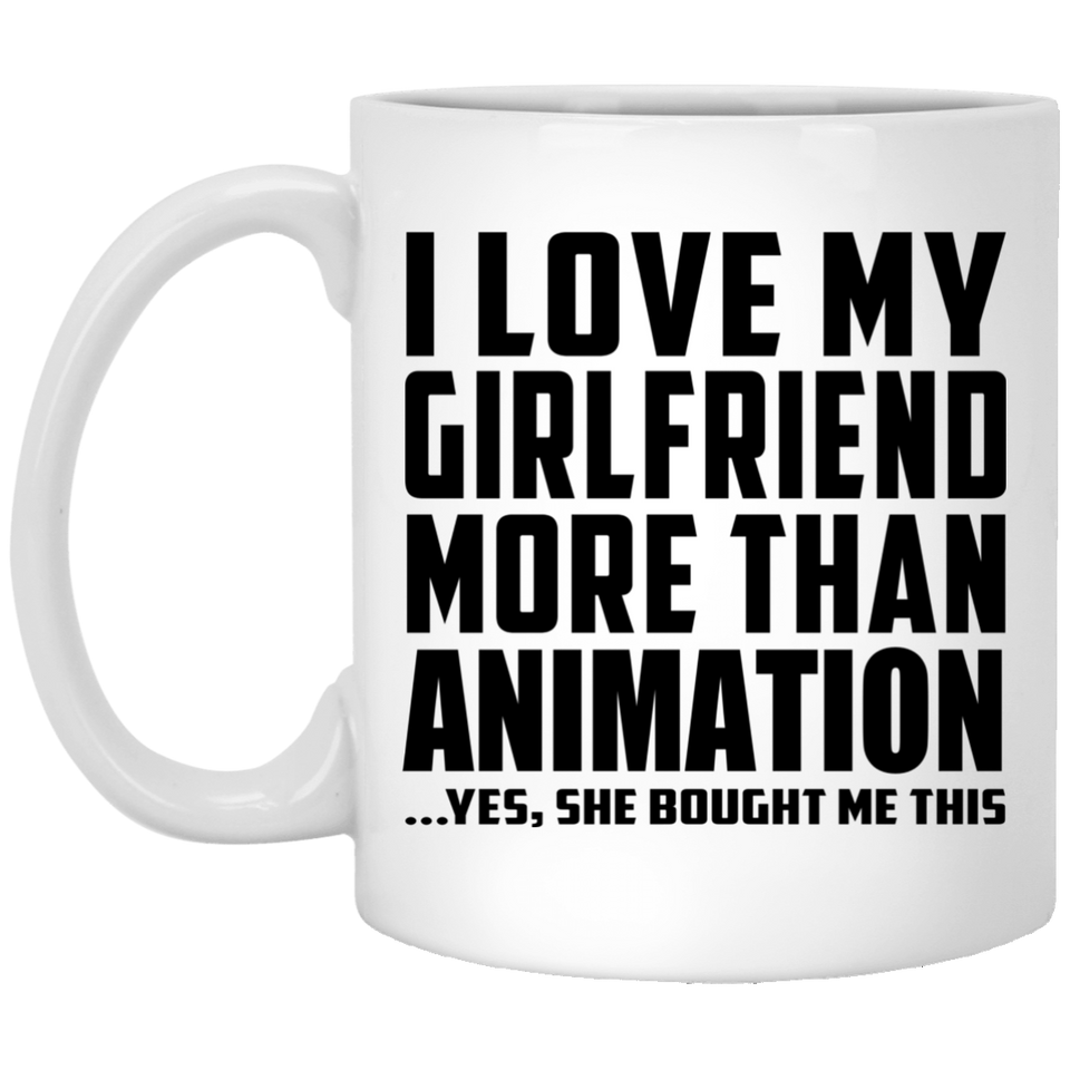 I Love My Girlfriend More Than Animation - 11 Oz Coffee Mug