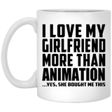 I Love My Girlfriend More Than Animation - 11 Oz Coffee Mug