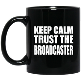 Keep Calm and Trust The Broadcaster - 11oz Coffee Mug Black