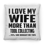I Love My Wife More Than Tool Collecting - Throw Pillow