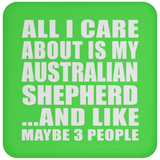 All I Care About Is My Australian Shepherd - Drink Coaster