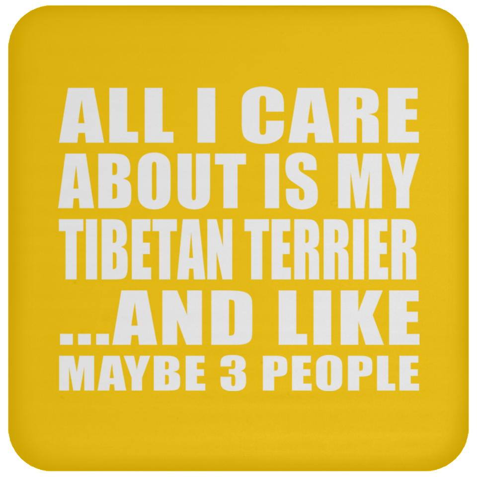 All I Care About Is My Tibetan Terrier - Drink Coaster