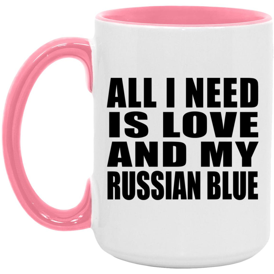 All I Need Is Love And My Russian Blue - 15oz Accent Mug Pink