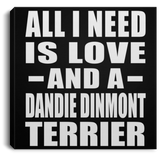 All I Need Is Love And A Dandie Dinmont Terrier - Canvas Square