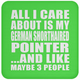 All I Care About Is My German Shorthaired Pointer - Drink Coaster