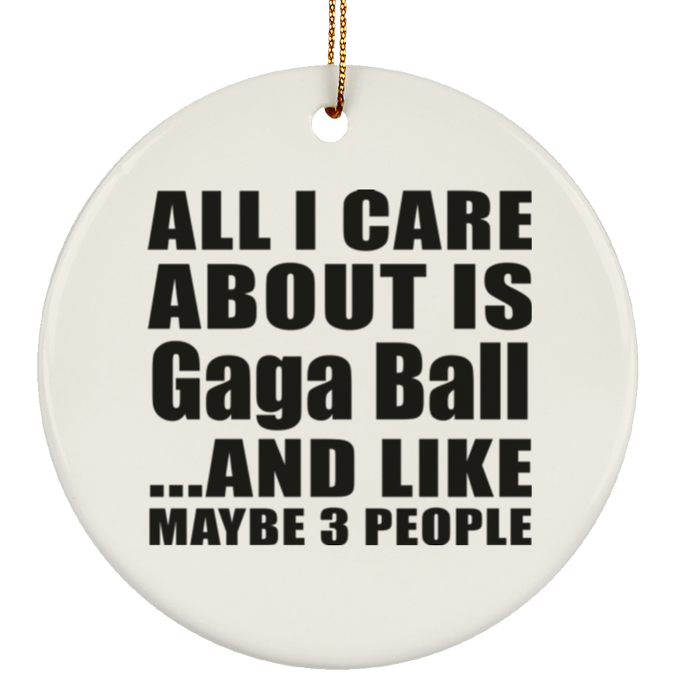 All I Care About Is Gaga Ball - Circle Ornament